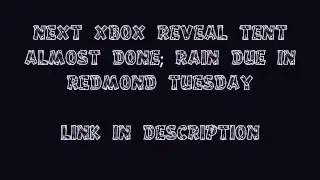 Next Xbox reveal tent almost done; rain due in Redmond Tuesday
