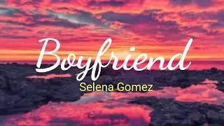 Boyfriend - Selena Gomez (Lyrics)
