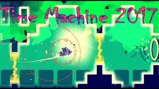 Geometry Dash ~ Time Machine 2017 {Waterflame - Time Machine}