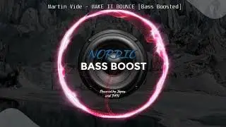 🔥Martin Vide - MAKE IT BOUNCE 🔊[BASSBOOSTED]🔊 // ❄️NORDIC BASSBOOST❄️