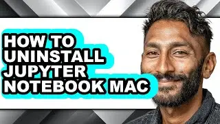 How to Uninstall Jupyter Notebook Mac - Easy Guide