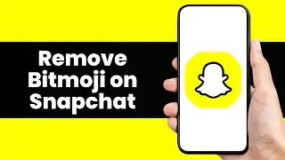How to Remove Bitmoji on Snapchat | Snapchat Guide