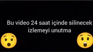 Bu video 24 saat içinde silinecek izlemeyi unutmayın 😯😲