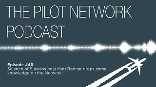 The Pilot Network Podcast Episode #46 – Science of Success host Matt Bodnar drops some knowledge!