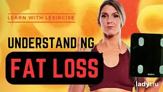 Understanding FAT LOSS - LadyTheFUp Client Education Session