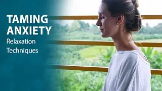 Taming Anxiety: Relaxation Techniques