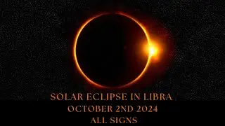Solar Eclipse in Libra October 2nd 2024 ALL SIGNS