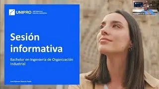 Sesión Informativa Bachelor en Ingeniería de Organización Industrial - UNIPRO