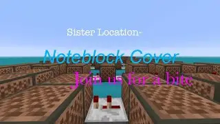 Sister location JOIN US FOR A BITE - Minecraft noteblock cover