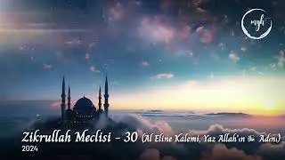 Zikrullah Meclisi 30 - Al Eline Kalemi, Yaz Allah'ın Adını | Muzaffer Yalçın