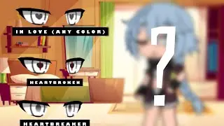 in love? heartbroken? heartbreaker? || gacha life meme || ORIGINAL? || xxstaryxx
