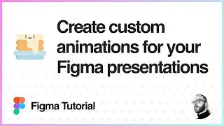 Figma Tutorial: Add custom animations to your Figma presentations