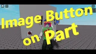 How to Place an Image Button on a Part (Roblox Studio Tutorial Beginners Series) (B040)