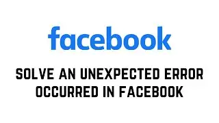 How To Solve An Unexpected Error Occurred In Facebook 2024
