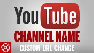 How To - YouTube Channel Name Change Custom URL 2016