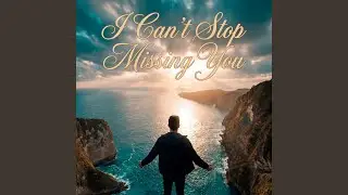 I Can't Stop Missing You