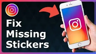 How To Fix Missing Stickers On Instagram - Full Guide