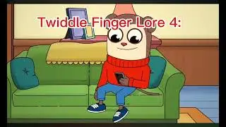 twiddle Finger Lore season 1 all eps