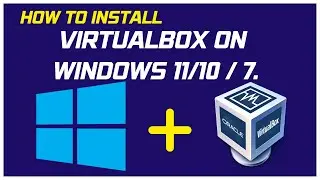 How to download and install virtualbox on windows 11/10 / 7.