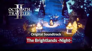 [OST] The Brightlands –Night– | Octopath Traveler 2