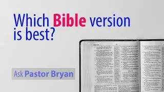 Ask Pastor Bryan Stamper - What Bible versions should I use?