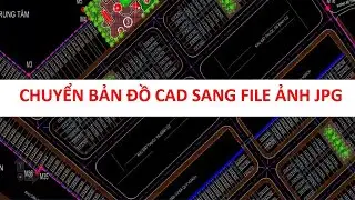 Hướng Dẫn Chuyển Bản Đồ AutoCAD Sang File Ảnh và PDF Dễ Dàng Nhất