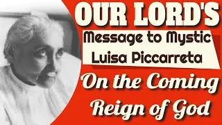 Our Lord's Prophetic Message to Mystic Luisa Piccarreta on the Reign of God