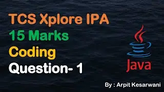TCS Xplore IPA 15 Marks Coding Question- 1 || Java || Arpit Kesarwani