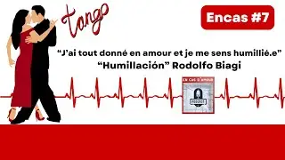 Encas #7 J'ai tout donné en amour et je me sens humilié.e - Tango Humillación Rodolfo Biagi