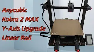 Anycubic Kobra 2 MAX Y Axis Upgrade Linear Rail Installation Guide