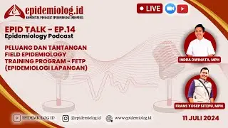 EPID TALK EP.14 PELUANG DAN TANTANGAN "FIELD EPIDEMIOLOGY TRAINING PROGRAM - FETP