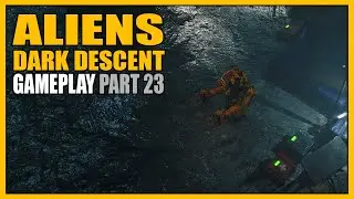 Aliens: Dark Descent | Gameplay Part 23 - They Game Me a Power Loader?!