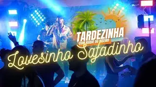 LOVESINHO SAFADINHO - TARDEZINHA COM KUQUE DO PISEIRO/ AO VIVO