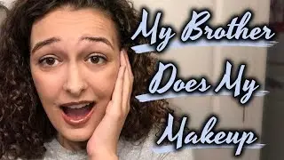 My Brother Does My Makeup!