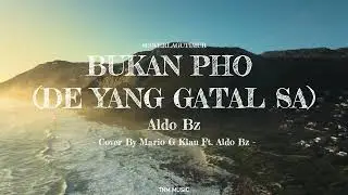 Bukan PHO (De Yang Gatal Gatal Sa) - Aldo Bz | Cover By Mario G Klau Ft Aldo Bz | Lirik Lagu Timur