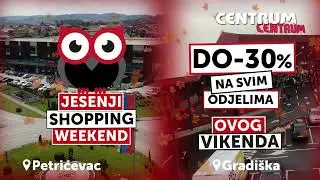 Jesenji Shopping Weekend Centruma na Petrićevcu i Centruma u Gradišci