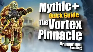 Mythic+ The Vortex Pinnacle  | Boss & Trash Mechanics | - Dragonflight Season 2