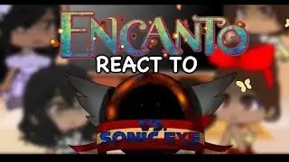 Encanto React to Sonic Exe // GCRV