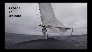 Single Handed Sailing - Azores to Ireland Part 1