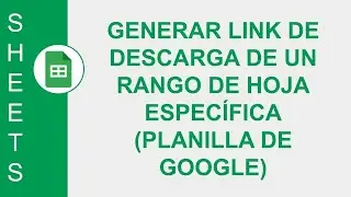 [GOOGLE SHEETS] GENERAR LINK DE DESCARGA DE UN RANGO DE HOJA ESPECÍFICA DE UNA PLANILLA DE GOOGLE