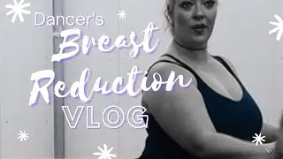 Breast Reduction Surgery VLOG 1 - Dancer with chronic pain, cosmetic surgery journey