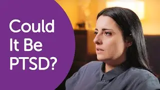 Do I have PTSD? The Signs You Might Be Missing