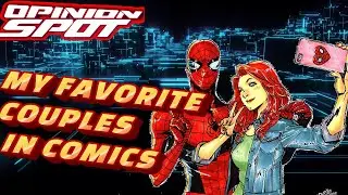 OPINION SPOT 390 || My Favorite Couples In Comics