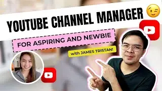 What You Need to Know as Youtube Channel Manager w/ James Tristan Ruiz | For Aspiring & Newbie [Eng]
