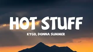 Kygo, Donna Summer - Hot Stuff (Lyrics)