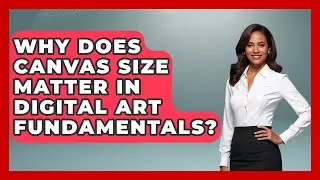 Why Does Canvas Size Matter In Digital Art Fundamentals? - The Virtual Art Desk