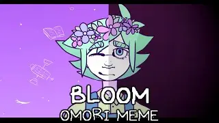 Bloom // PMV Meme (OMORI)