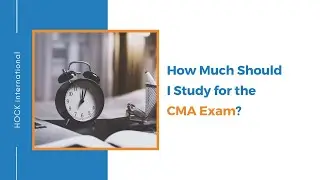 How Much Should I Study for the CMA Exam?