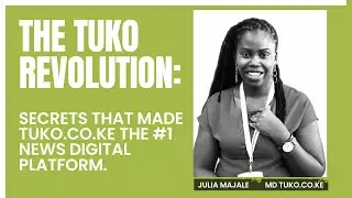 The TUKO revolution: Secrets that made TUKO.CO.KE the #1 news digital platform.