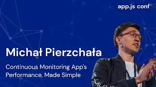 Continuous monitoring app's performance, made simple | Michał Pierzchała | App.js Conf 2022